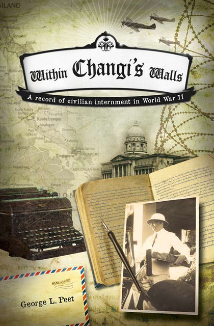 Within Changi's Walls. A record of civilian internment in World War II, Emma G.Peet