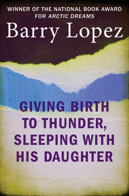 Giving Birth to Thunder, Sleeping with His Daughter, Barry Lopez