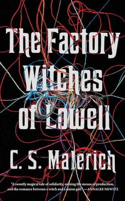 The Factory Witches of Lowell, C.S. Malerich