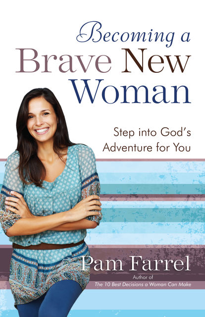 Becoming a Brave New Woman, Pam Farrel