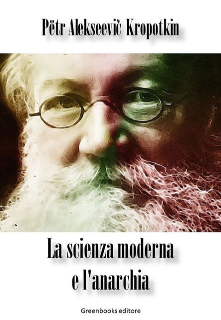 La scienza moderna e l'anarchia, Petr Alekseevic Kropotkin