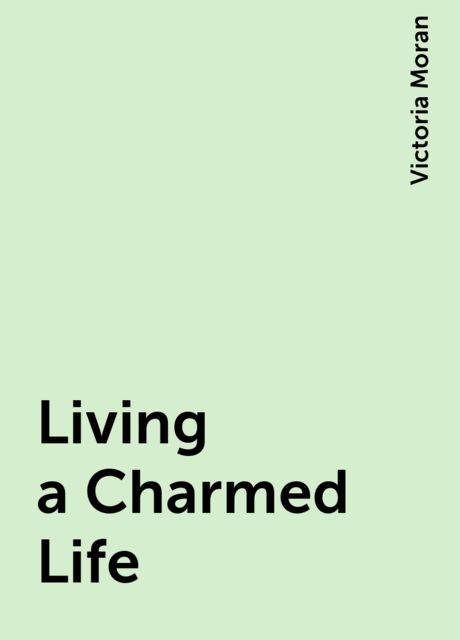 Living a Charmed Life, Victoria Moran