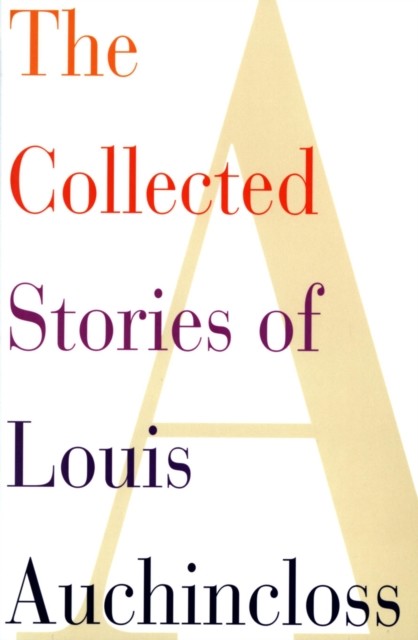 The Collected Stories of Louis Auchincloss, Louis Auchincloss