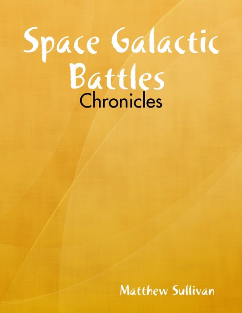 Space Galactic Battles : Chronicles, Matthew Sullivan