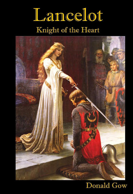 Lancelot : Knight of the Heart, Donald Gow