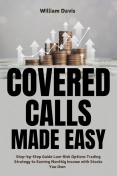 Covered Calls Made Easy, William Davis
