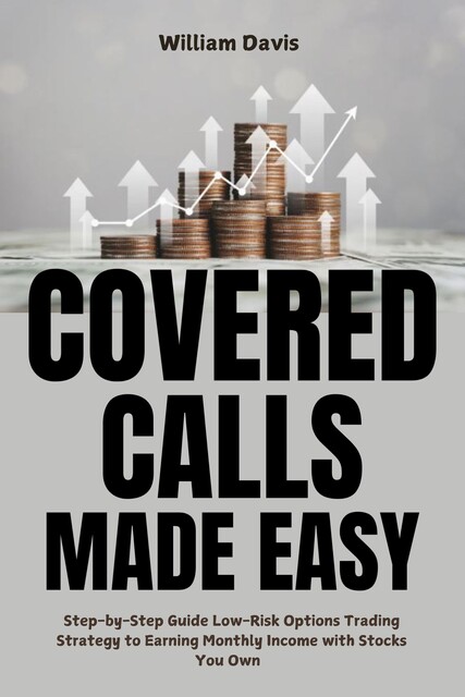 Covered Calls Made Easy, William Davis