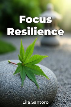 Focus Resilience, Lila Santoro