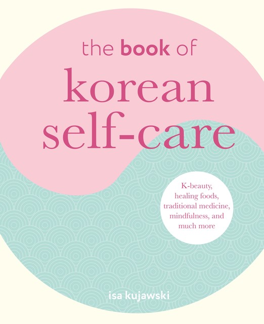 The Book of Korean Self-Care, Isa Kujawski
