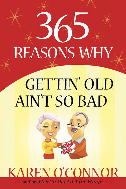 365 Reasons Why Gettin' Old Ain't So Bad, Karen O'Connor