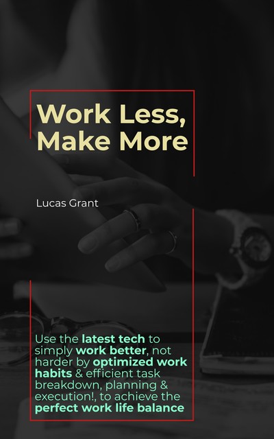 Work Less, Make More, Grant Lucas