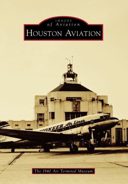 Houston Aviation, The 1940 Air Terminal Museum