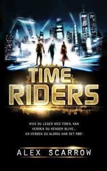 Time Riders #1 DK (DANSK UDGAVE): Time Riders bind 1, Alex Scarrow