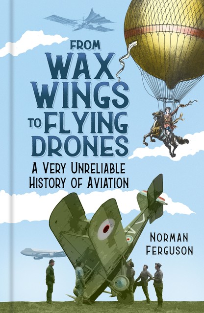 From Wax Wings to Flying Drones, Norman Ferguson