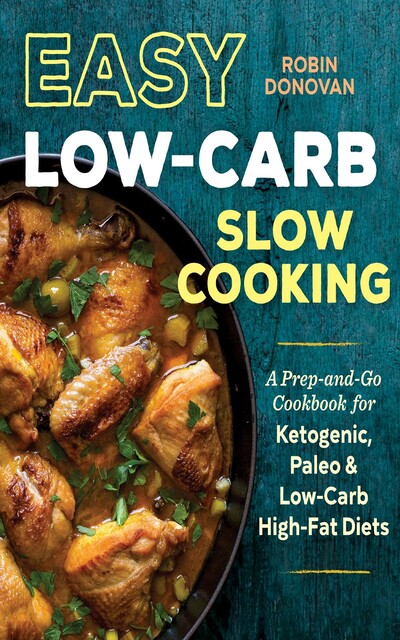 Easy Low-Carb Slow Cooking, Robin Donovan