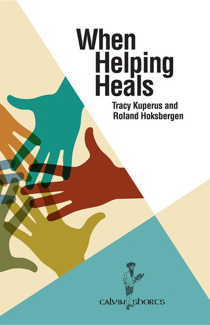 When Helping Heals, Roland Hoksbergen, Tracy Kuperus