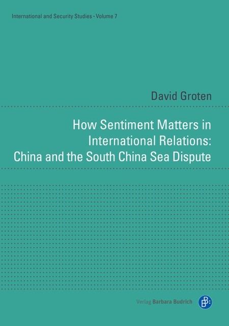 How Sentiment Matters in International Relations: China and the South China Sea Dispute, David Groten