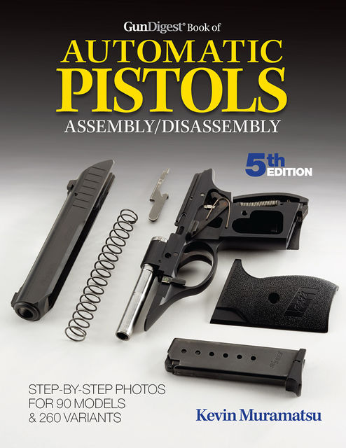 Gun Digest Book of Automatic Pistols Assembly/Disassembly, Kevin Muramatsu