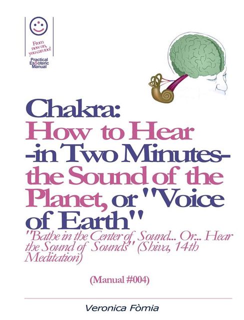 Chakra: How to Hear -in Two Minutes- the Sound of the Planet or “Voice of the Earth”. (Manual #004), Marco Vincenzo E Veronica Fòmia