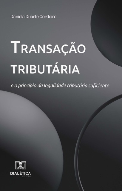 Transação tributária e o princípio da legalidade tributária suficiente, Daniela Cordeiro