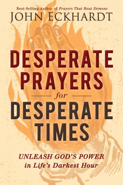 Desperate Prayers for Desperate Times, John Eckhardt