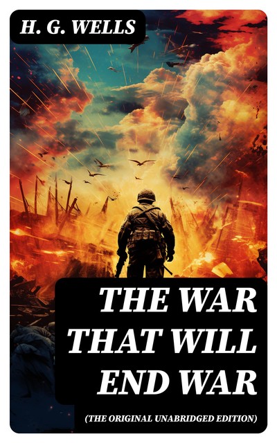The War That Will End War (The original unabridged edition), Herbert Wells