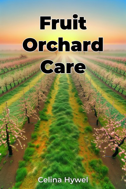 Fruit Orchard Care, Celina Hywel