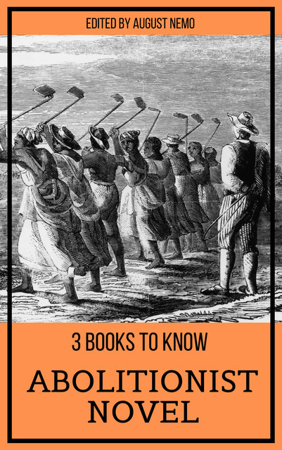 3 books to know – Abolitionist Novel, Harriet Beecher Stowe, William Wells Brown, Frederick Douglass