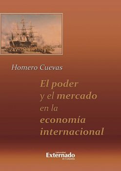 El poder y el mercado en la economía internacional, Homero Cuevas