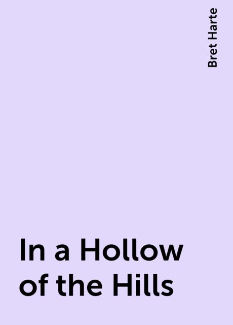 In a Hollow of the Hills, Bret Harte