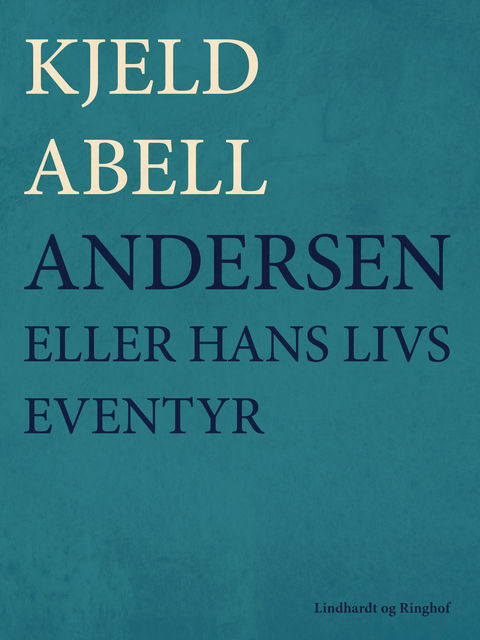 Andersen; eller hans livs eventyr, Kjeld Abell