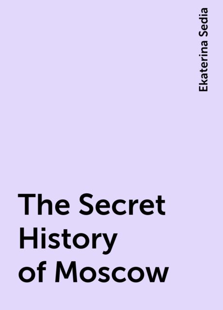 The Secret History of Moscow, Ekaterina Sedia