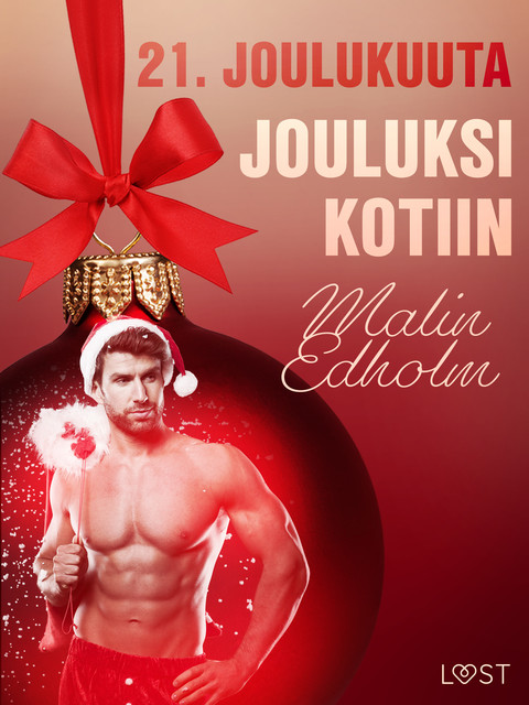 21. joulukuuta: Jouluksi kotiin – eroottinen joulukalenteri, Malin Edholm