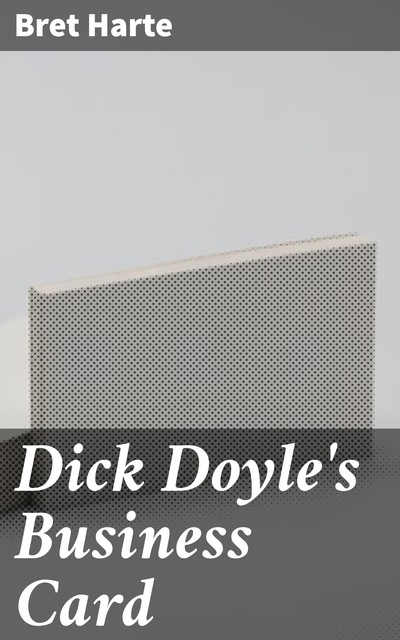 Dick Doyle's Business Card, Bret Harte