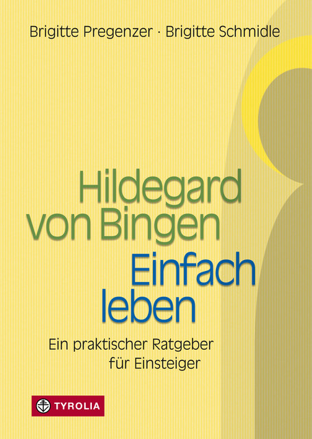 Hildegard von Bingen – Einfach Leben, Brigitte Pregenzer, Brigitte Schmidle