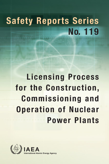 Licensing Process for the Construction, Commissioning and Operation of Nuclear Power Plants, IAEA