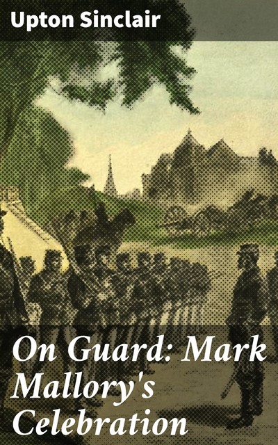 On Guard / Mark Mallory's Celebration, Upton Sinclair