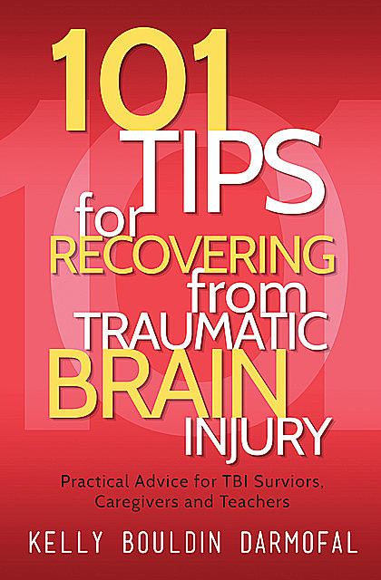 101 Tips for Recovering from Traumatic Brain Injury, Frank Wood, Kelly Bouldin Darmofal