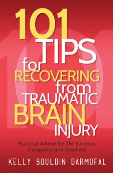 101 Tips for Recovering from Traumatic Brain Injury, Frank Wood, Kelly Bouldin Darmofal
