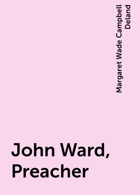 John Ward, Preacher, Margaret Wade Campbell Deland