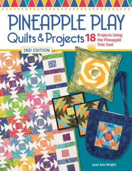 Pineapple Play Quilts & Projects, 2nd Edition, Jean Ann Wright