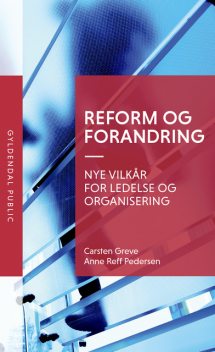 Reform og forandring, Carsten Greve, Anne Reff Pedersen