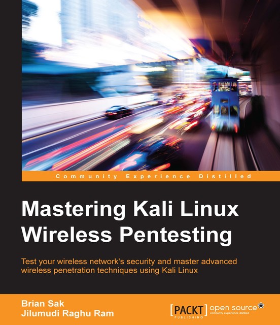 Mastering Kali Linux Wireless Pentesting, Jilumudi Raghu Ram, Brian Sak