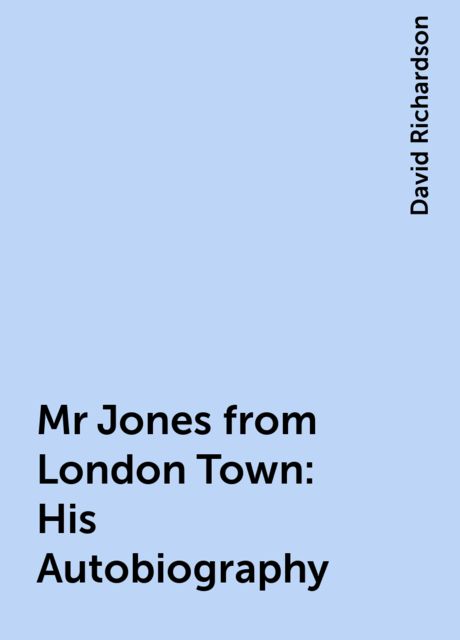 Mr Jones from London Town: His Autobiography, David Richardson