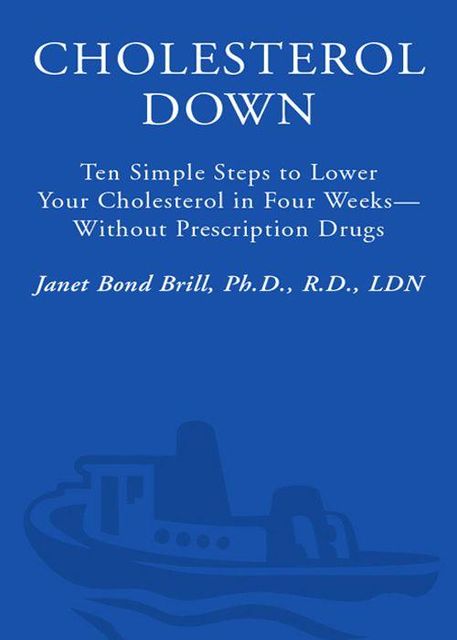 Cholesterol Down: Ten Simple Steps to Lower Your Cholesterol in Four Weeks--Without Prescription Drugs, Janet Brill