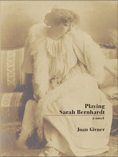 Playing Sarah Bernhardt, Joan Givner