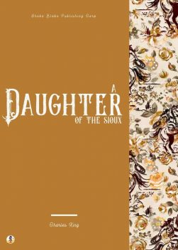 A Daughter of the Sioux, Charles King, Sheba Blake