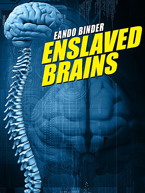 Enslaveld Brains, Eando Binder