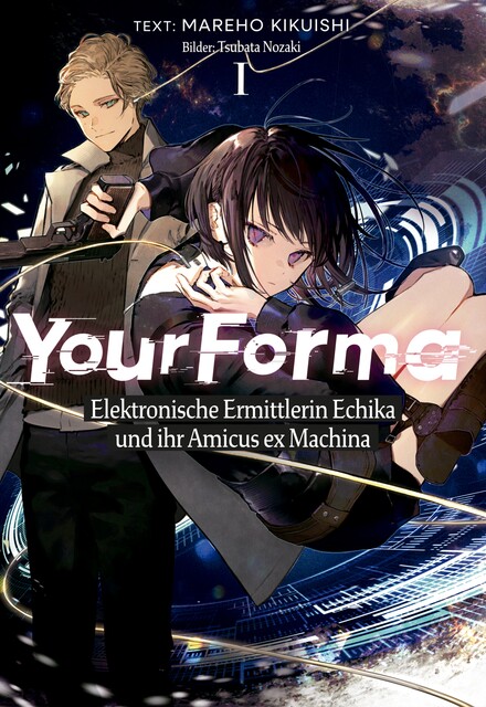 Your Forma (Deutsche Light Novel) Band 1: Elektronische Ermittlerin Echika und ihr Amicus ex Machina, Mareho Kikuishi