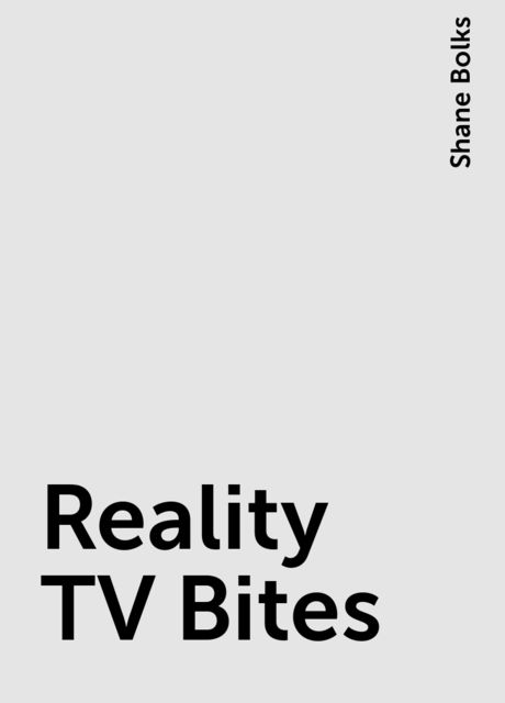 Reality TV Bites, Shane Bolks
